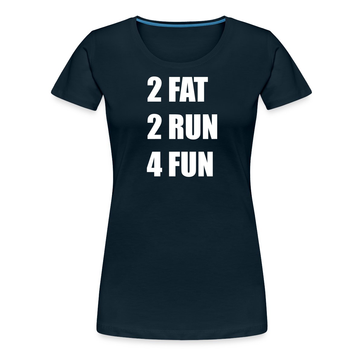 2 Fat 2 Run 4 Fun - Women's Premium T-shirt