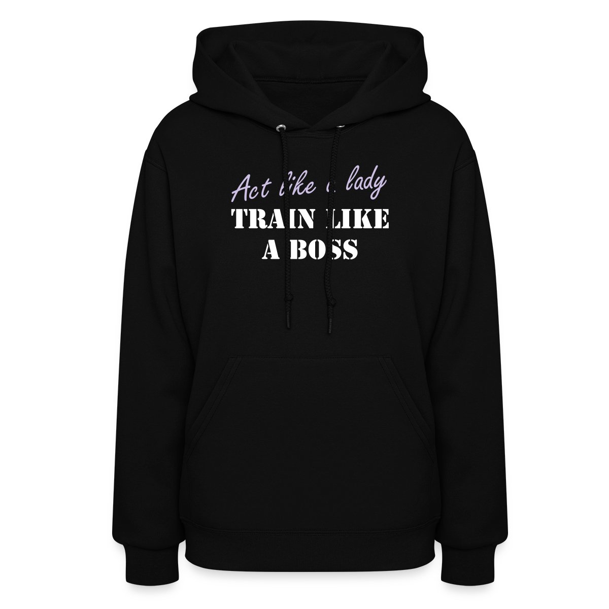 Act like a lady train like a boss - Women's hoodies