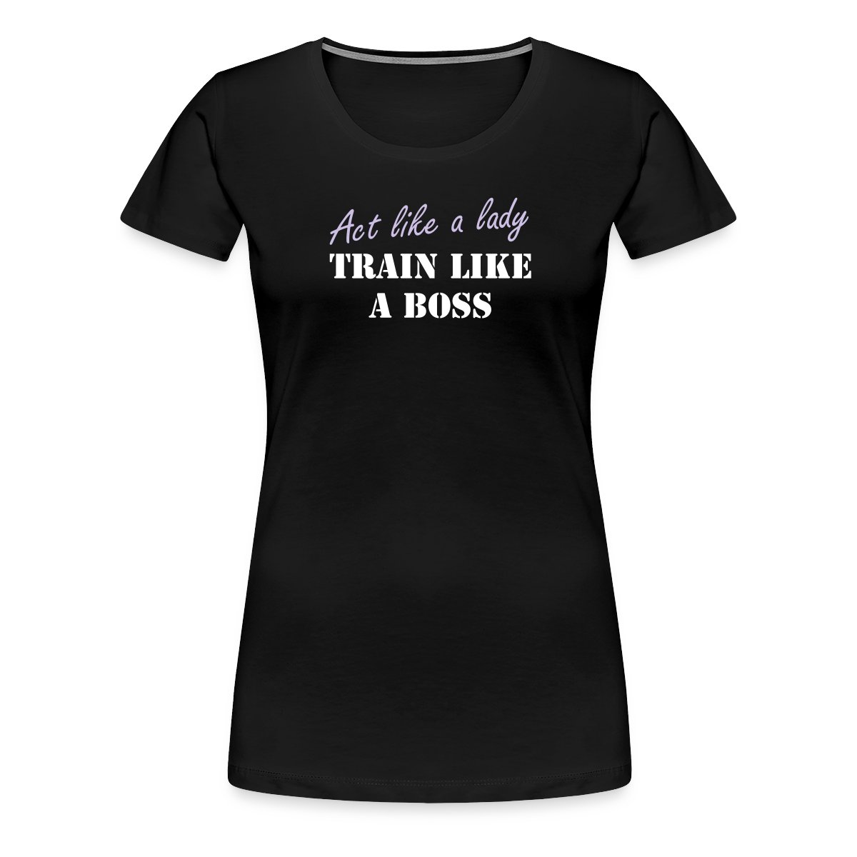 Act like a lady train like a boss - Women's Premium T-shirt
