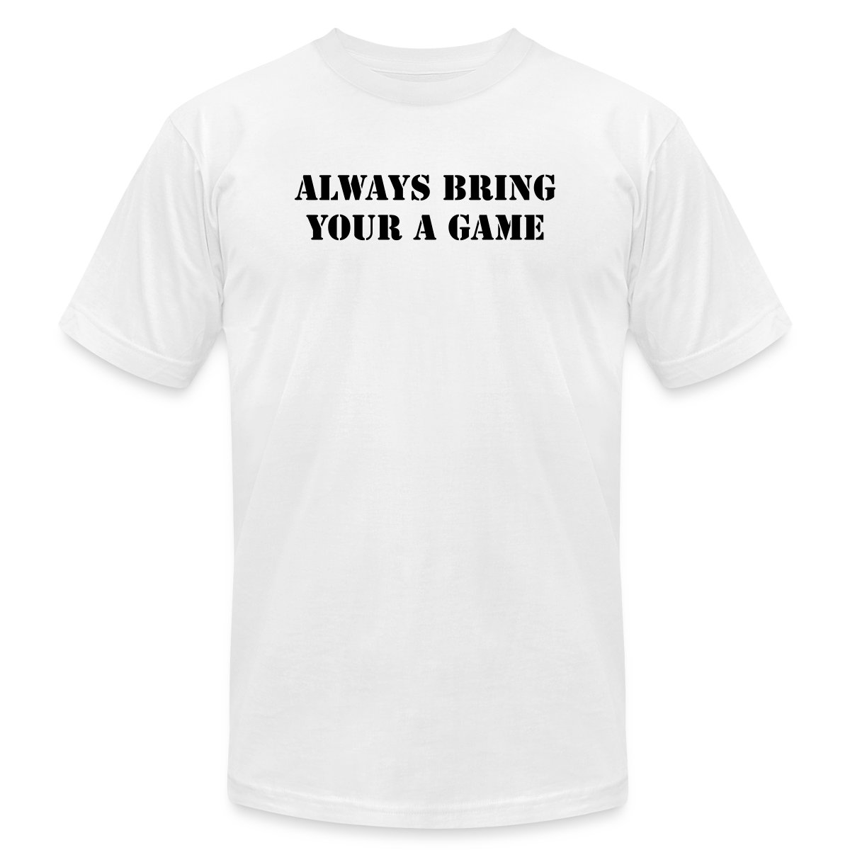 Always bring your A game - Jersey T-shirt