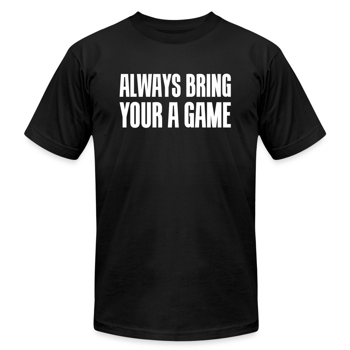 Always bring your A game - Jersey T-shirt