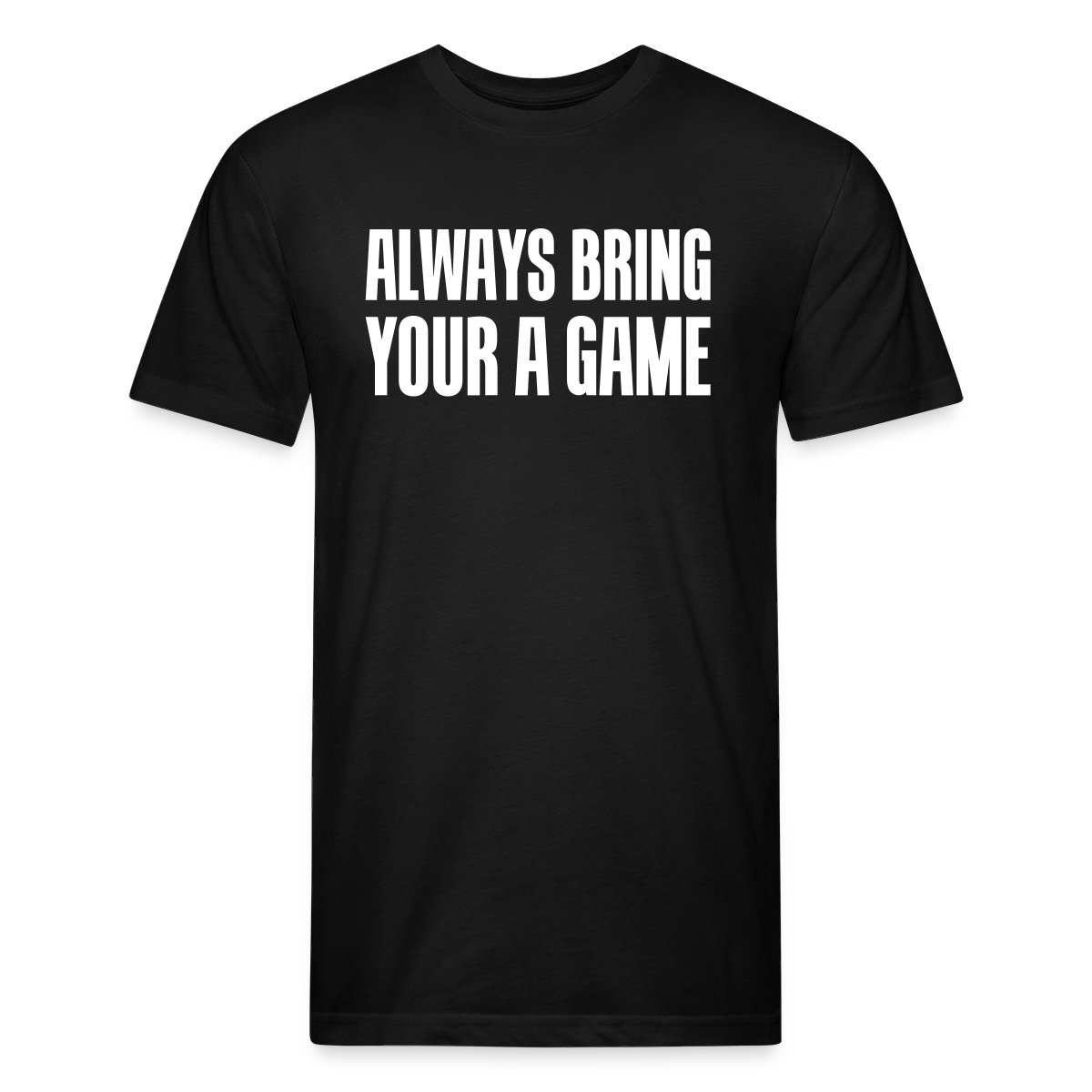 Always bring your A game - Men's Fitted T-shirt