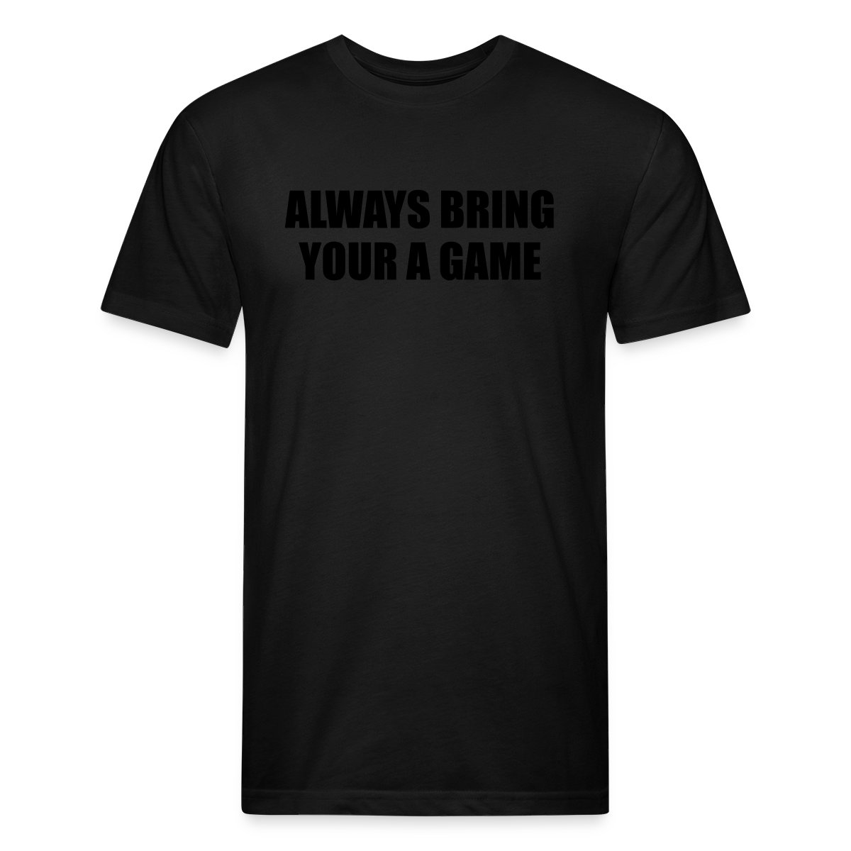 Always bring your A game - Men's Fitted T-shirt