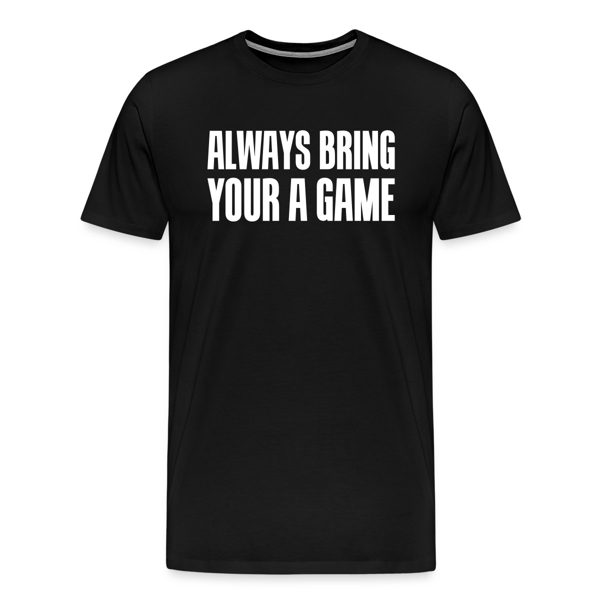 Always bring your A game - Men's Premium T-shirt