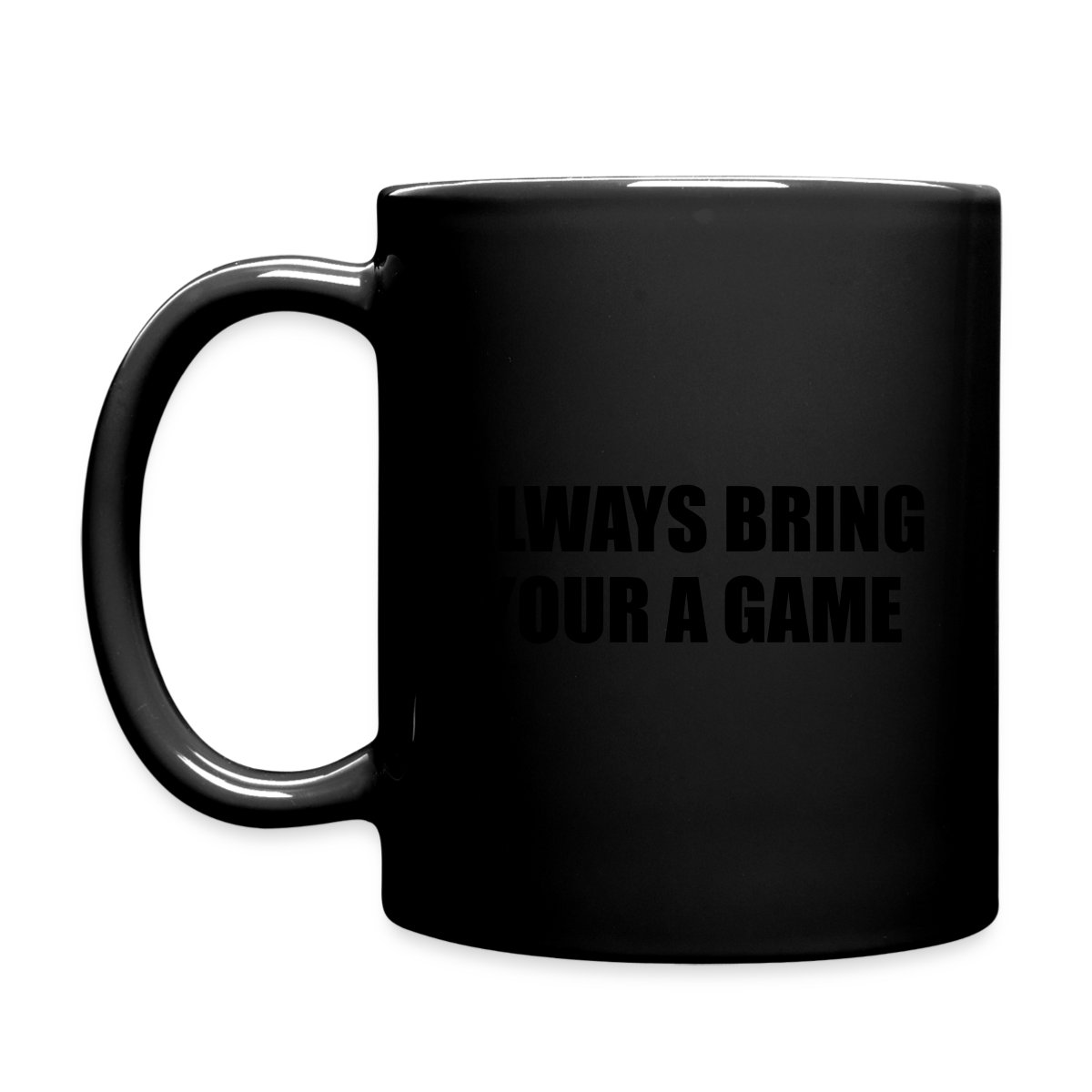Always bring your A game - Full color mug