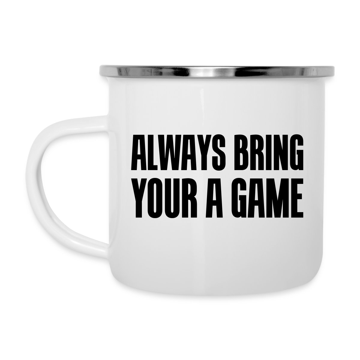 Always bring your A game - Undefined