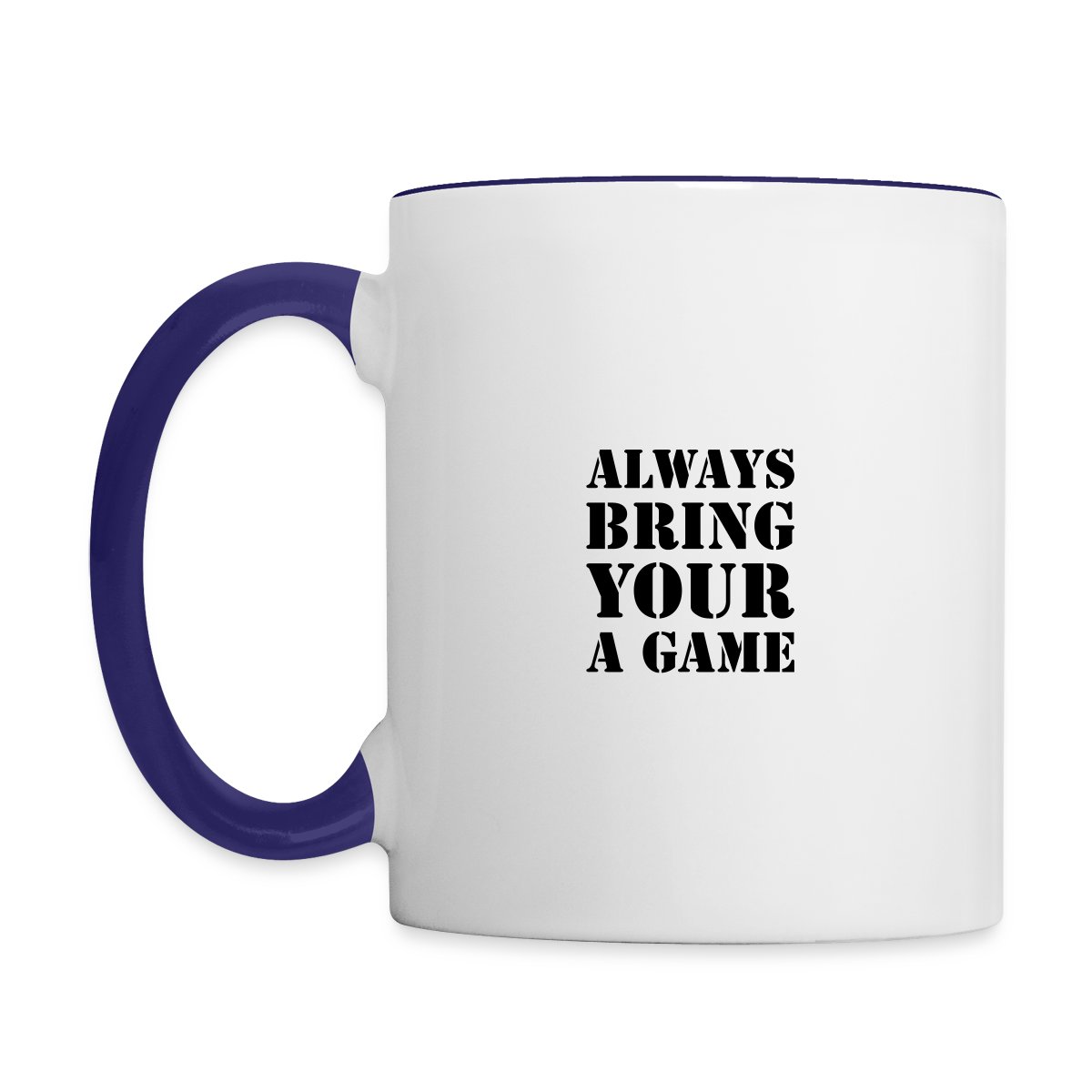 Always bring your A game - Undefined