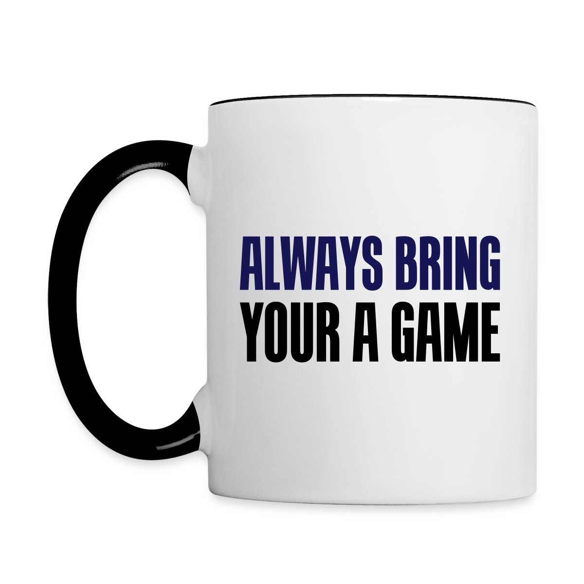 Always bring your A game - Undefined