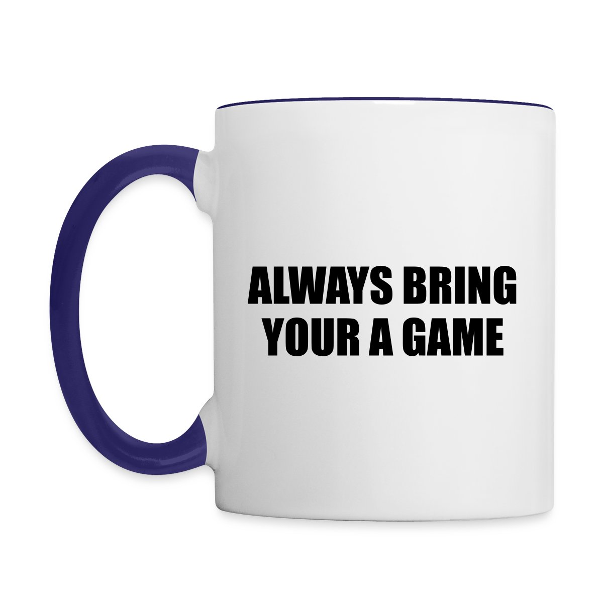 Always bring your A game - Undefined