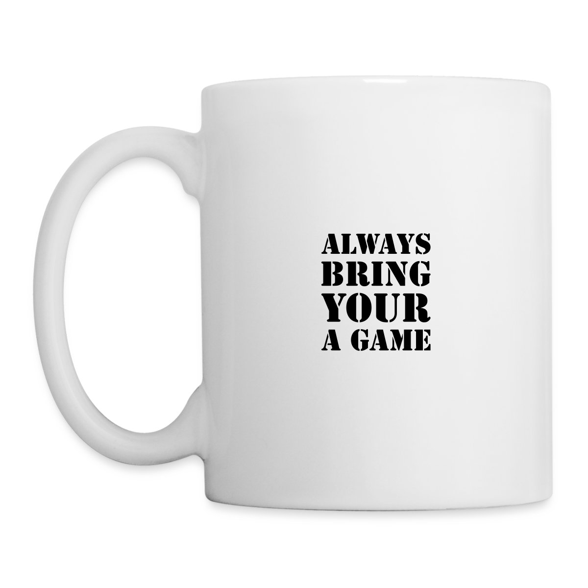 Always bring your A game - Undefined