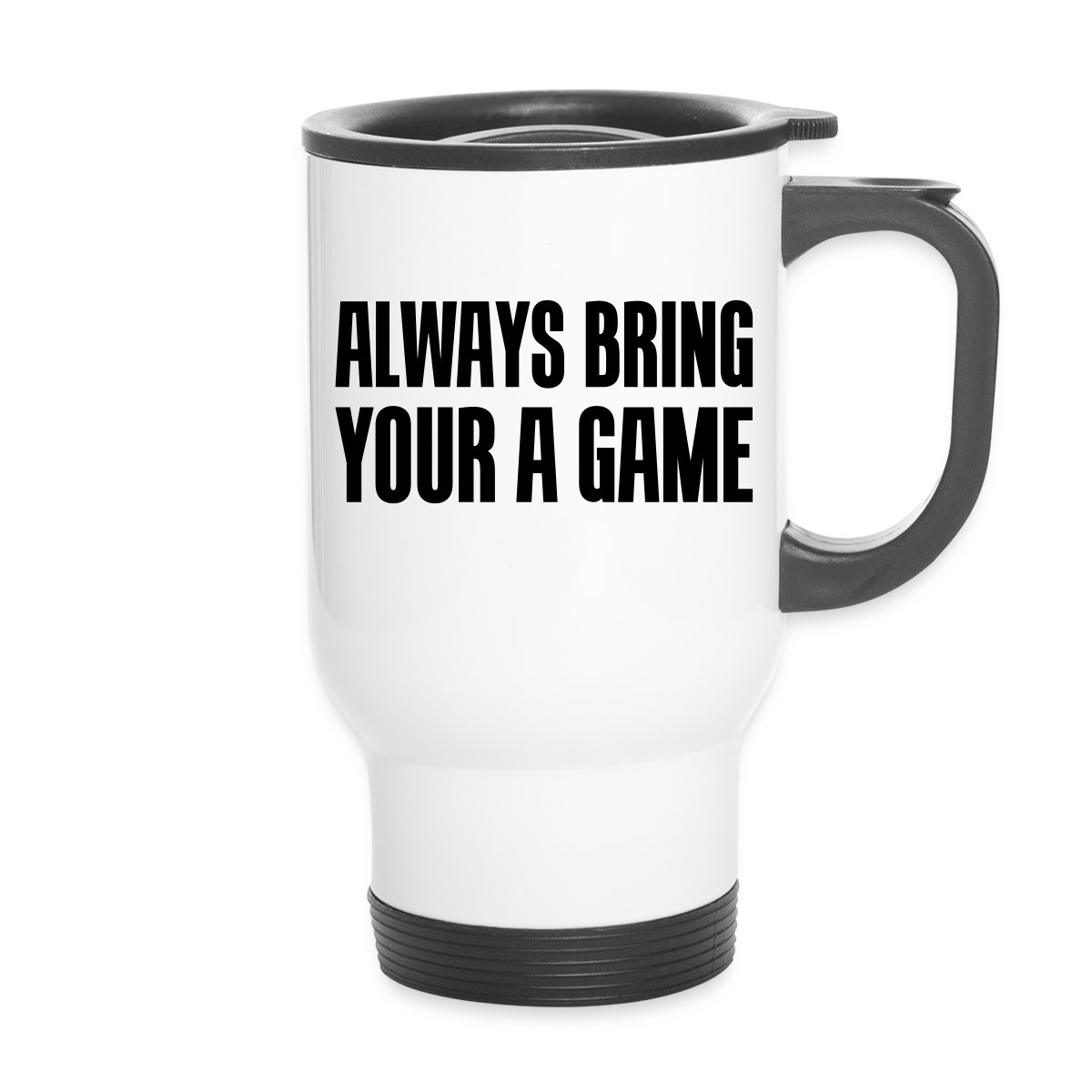 Always bring your A game - Undefined