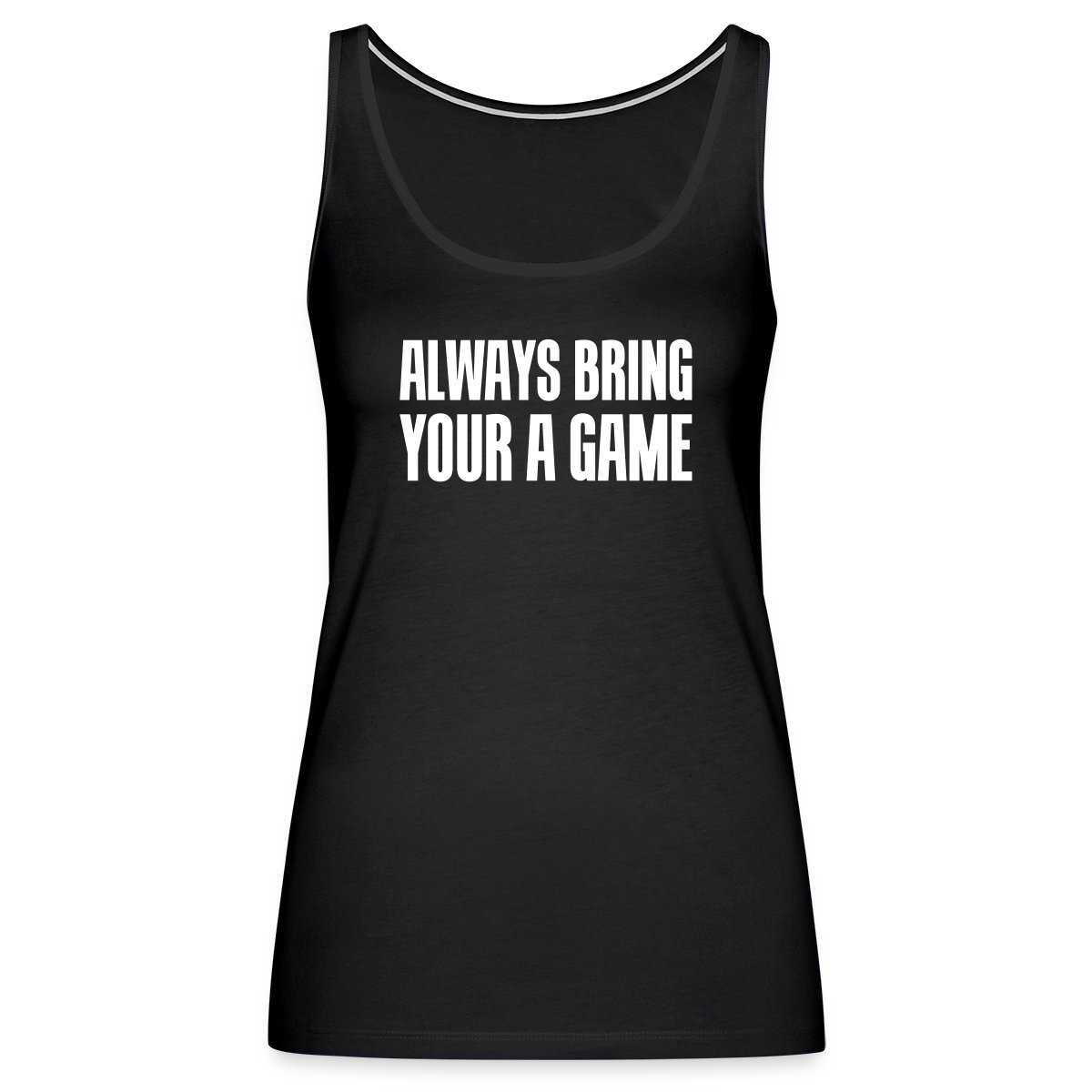 Always bring your A game - Undefined