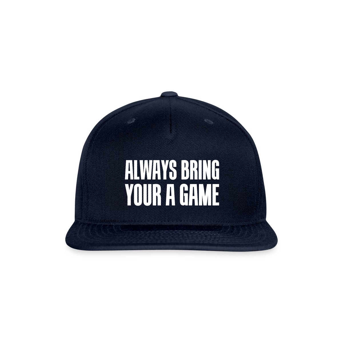 Always bring your A game - Snapback cap