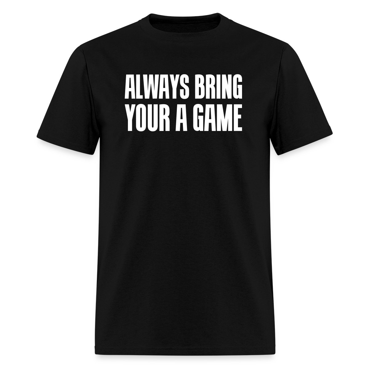 Always bring your A game - Men's T-shirt