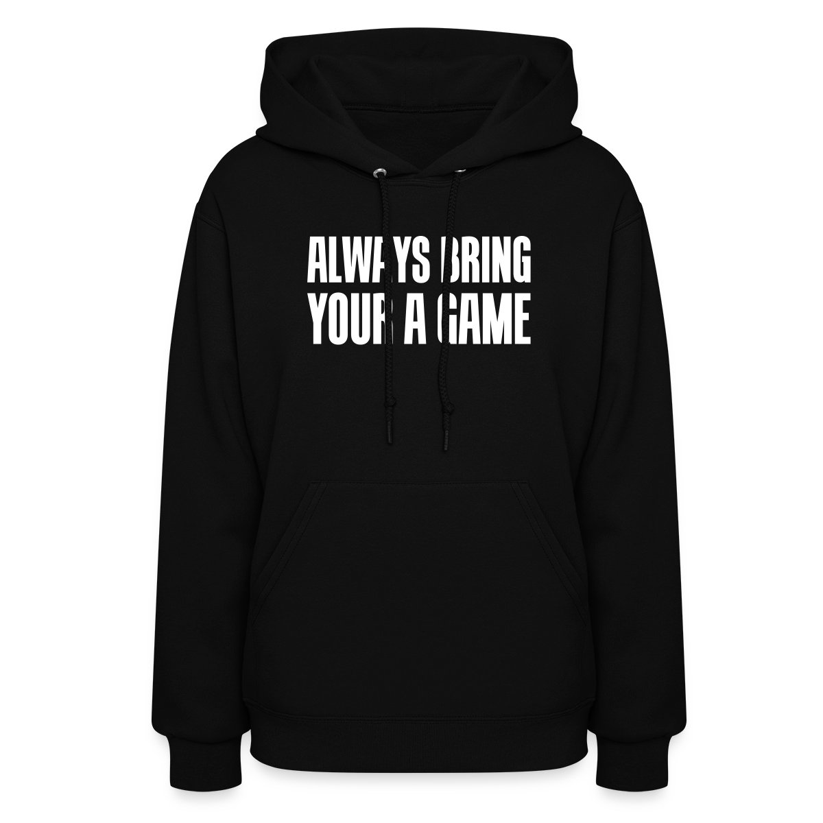 Always bring your A game - Women's hoodies