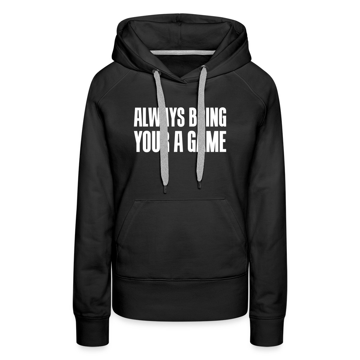 Always bring your A game - Women's premium hoodies
