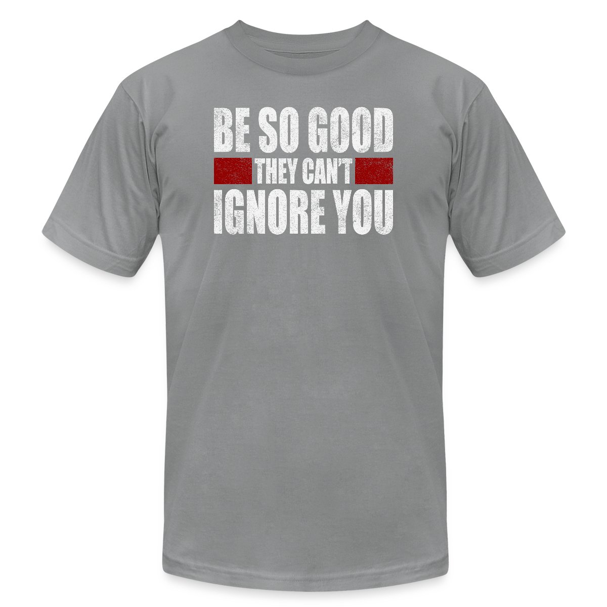 Be So Good They Cant Ignore You - Jersey T-shirt