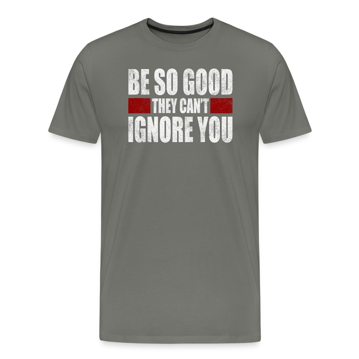 Be So Good They Cant Ignore You - Men's Premium T-shirt