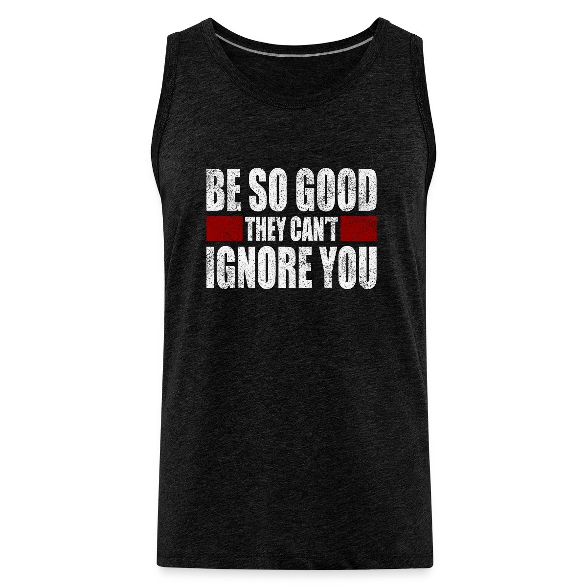 Be So Good They Cant Ignore You - Mens's Tank tops