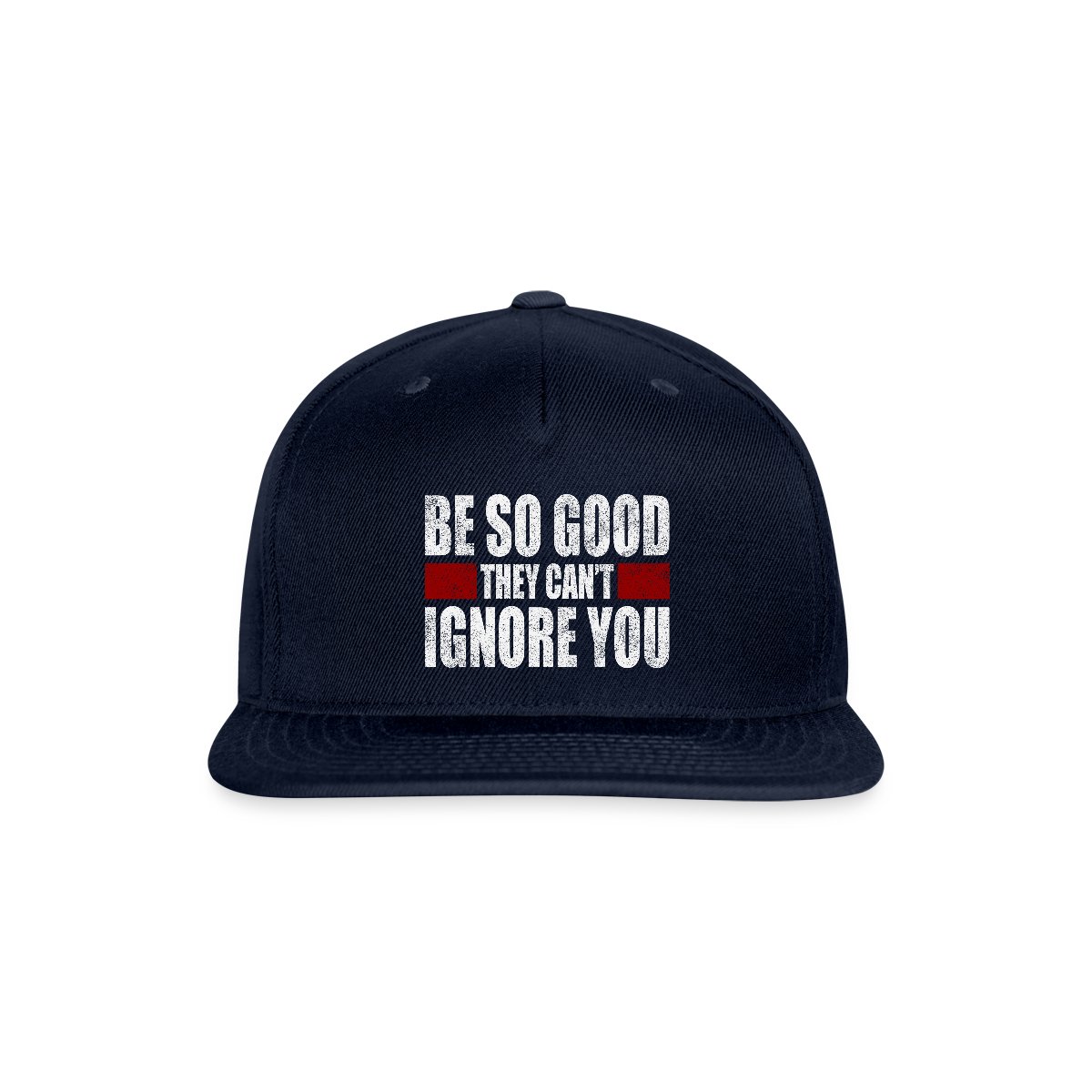 Be So Good They Cant Ignore You - Snapback cap