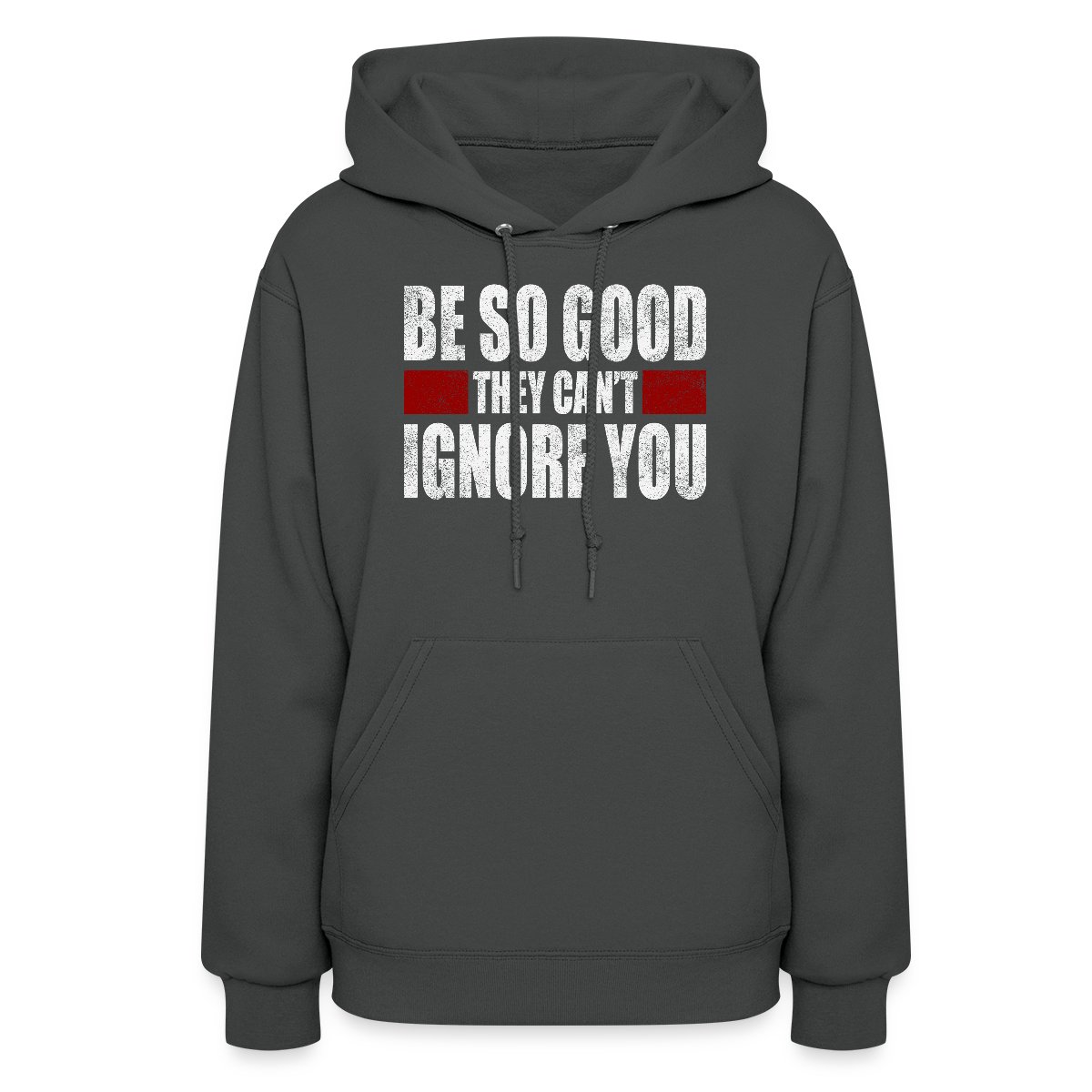 Be So Good They Cant Ignore You - Women's hoodies