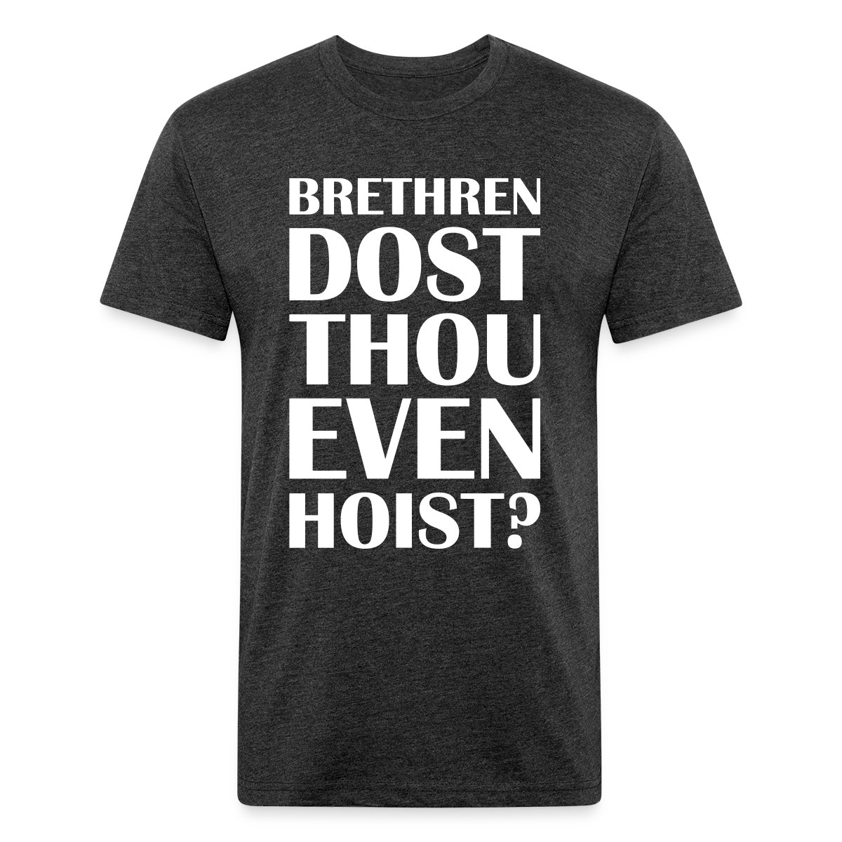 Brethren dost thou even hoist? - Men's Fitted T-shirt