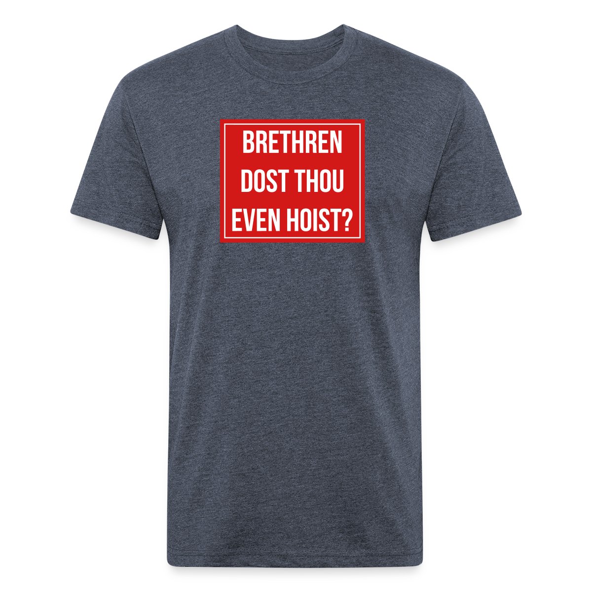 Brethren, dost thou even hoist? - Men's Fitted T-shirt
