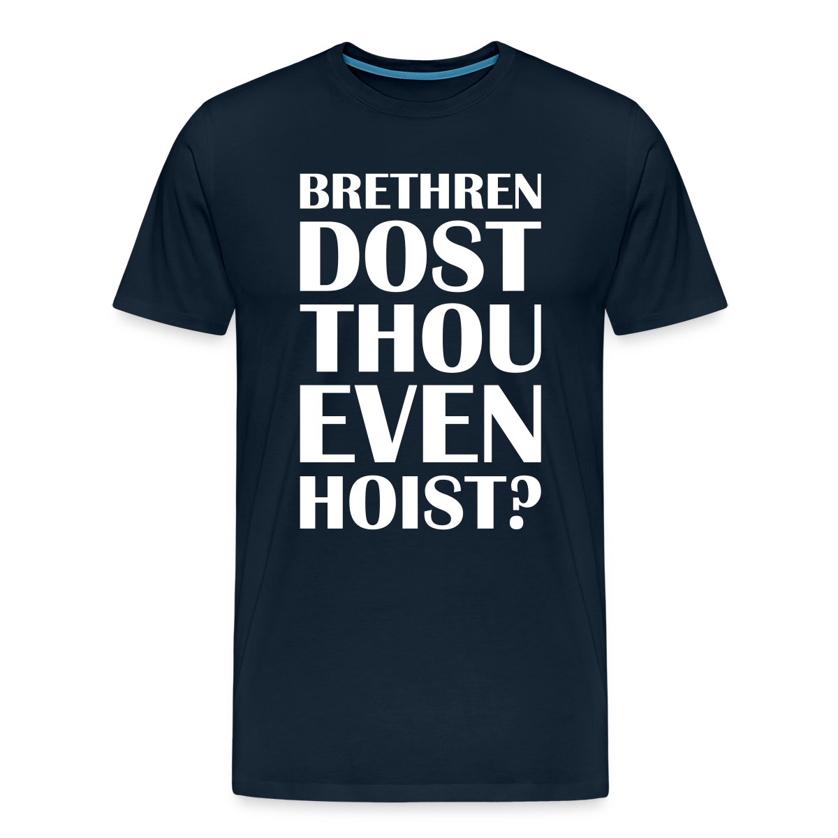 Brethren dost thou even hoist? - Men's Premium T-shirt