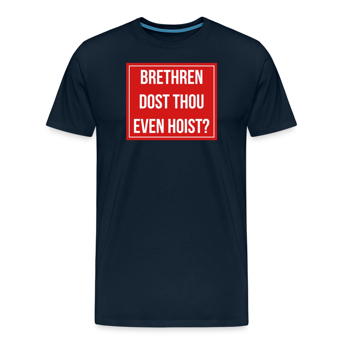 Brethren, dost thou even hoist? - Men's Premium T-shirt