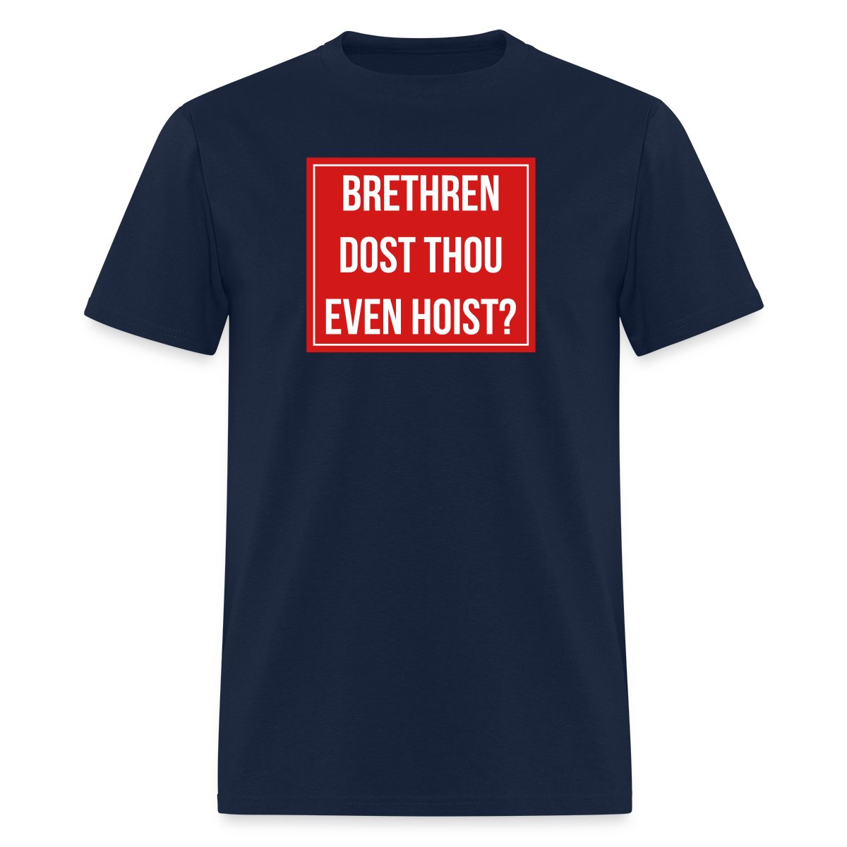 Brethren, dost thou even hoist? - Men's T-shirt