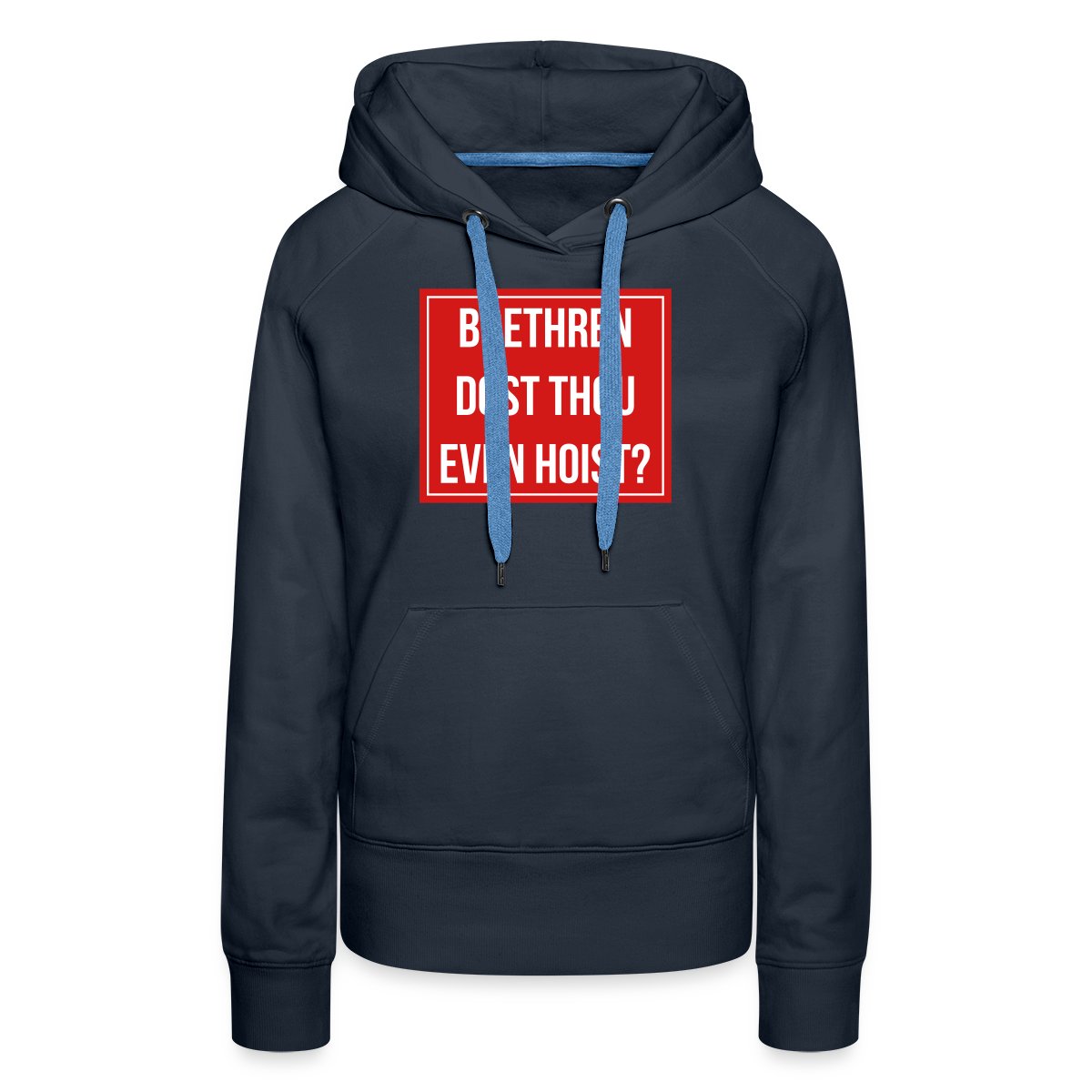 Brethren, dost thou even hoist? - Women's premium hoodies
