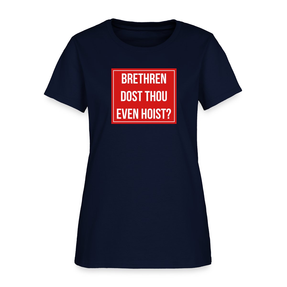 Brethren, dost thou even hoist? - Women's T-shirt