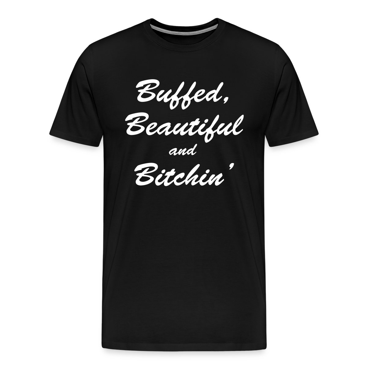 Buffed, beautiful and bitchin' - Men's Premium T-shirt