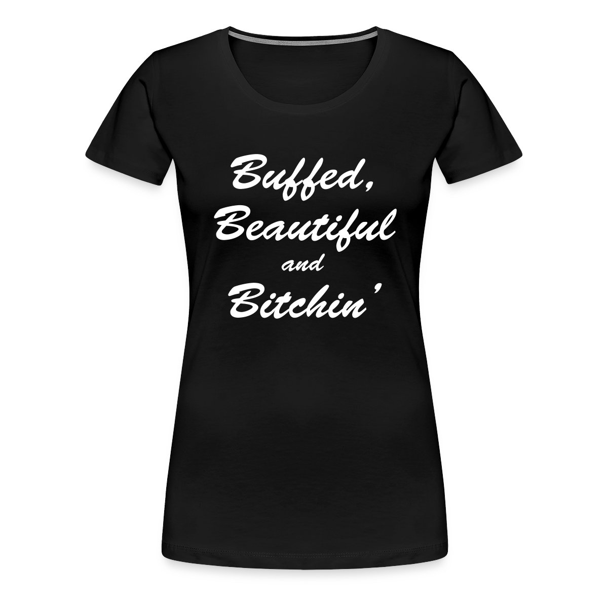 Buffed, beautiful and bitchin' - Women's Premium T-shirt