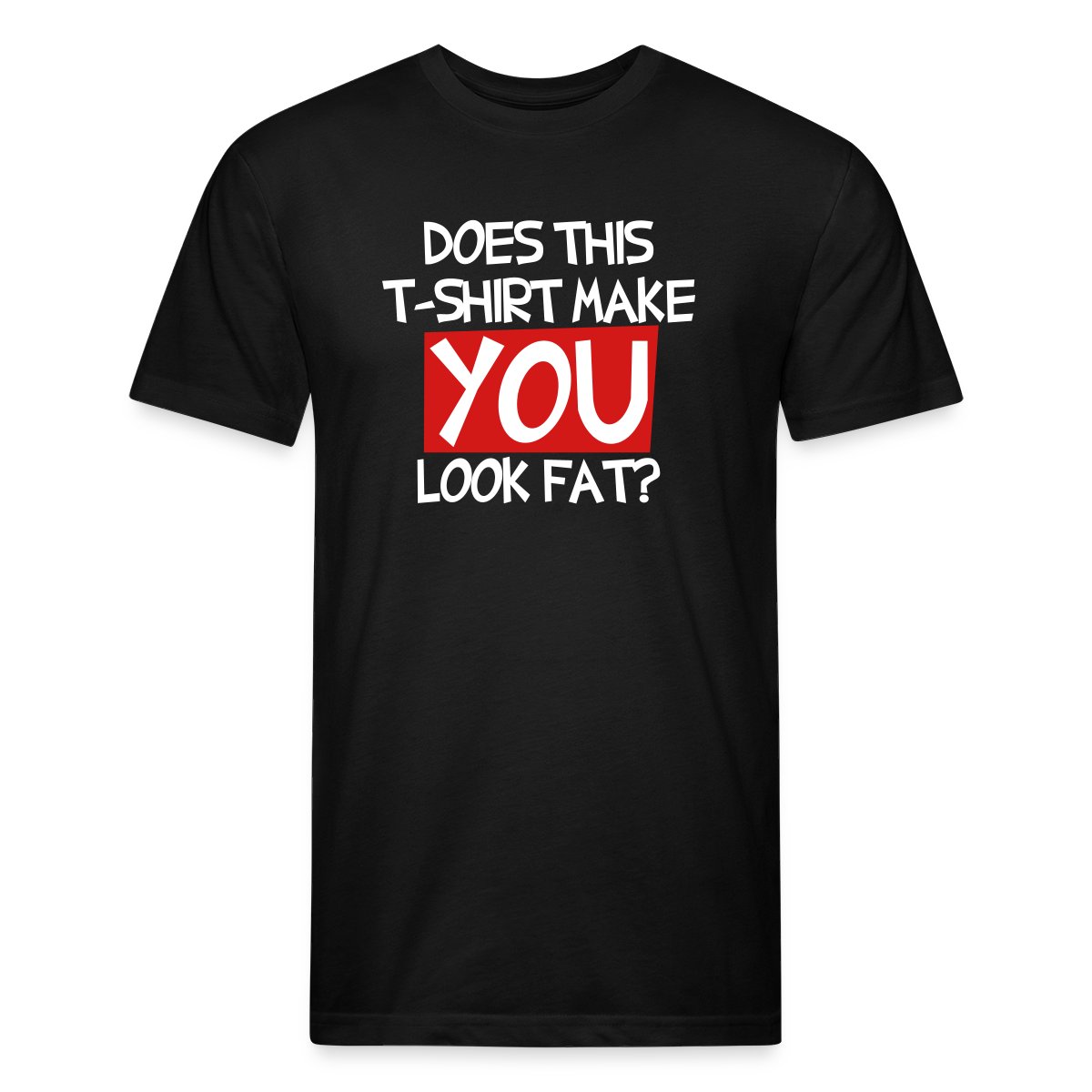 Does this T shirt make you look fat? - Men's Fitted T-shirt