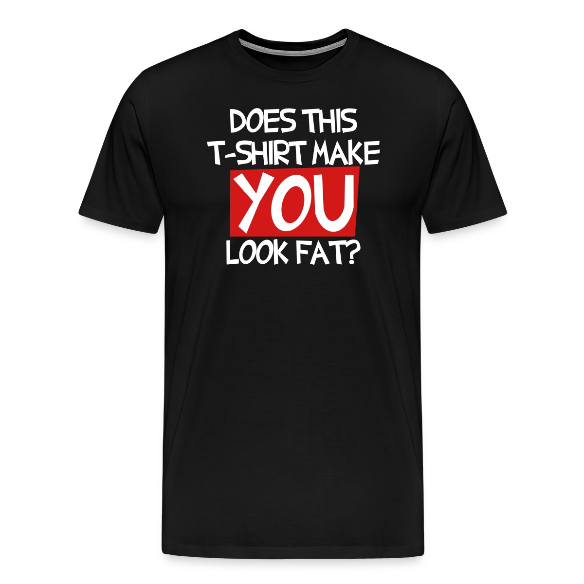 Does this T shirt make you look fat? - Men's Premium T-shirt