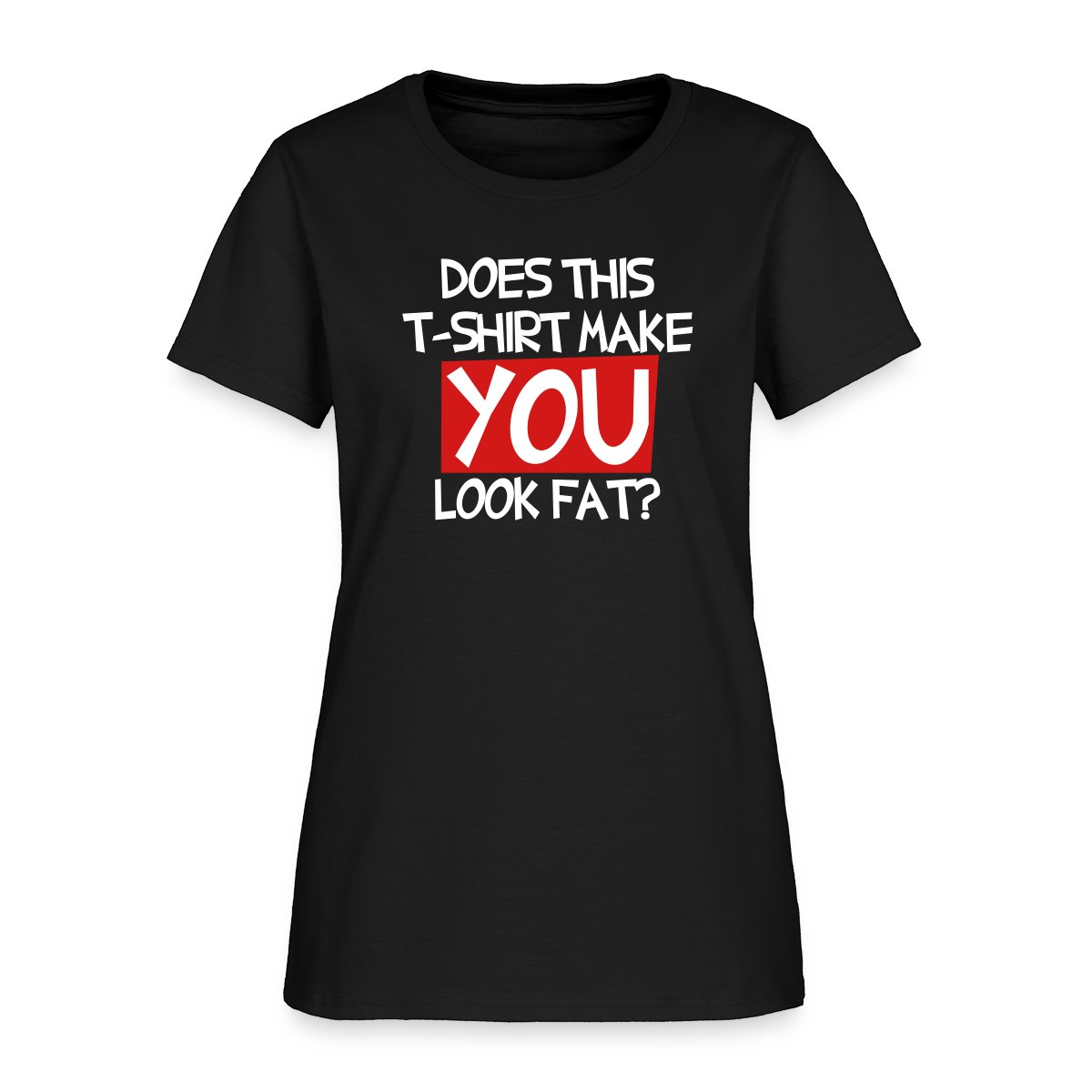 Does this T shirt make you look fat? - Women's T-shirt