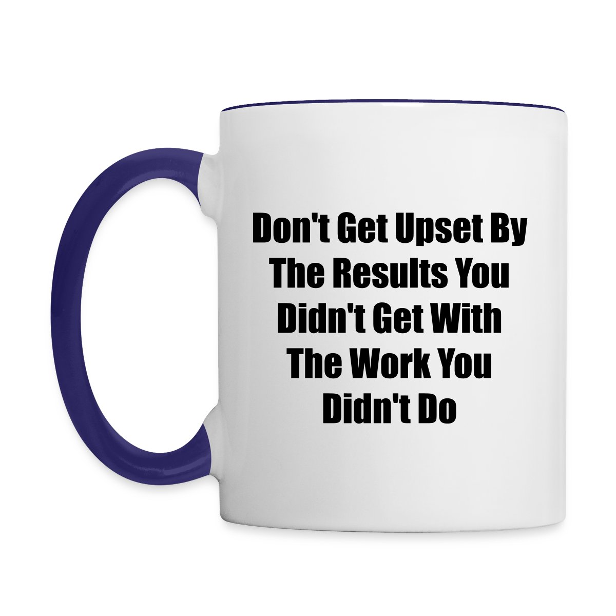 Don't get upset by the results you didn't get ... - Undefined