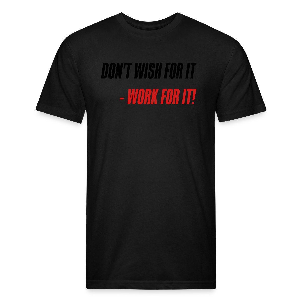 Don't wish for it - Work for it! - Men's Fitted T-shirt