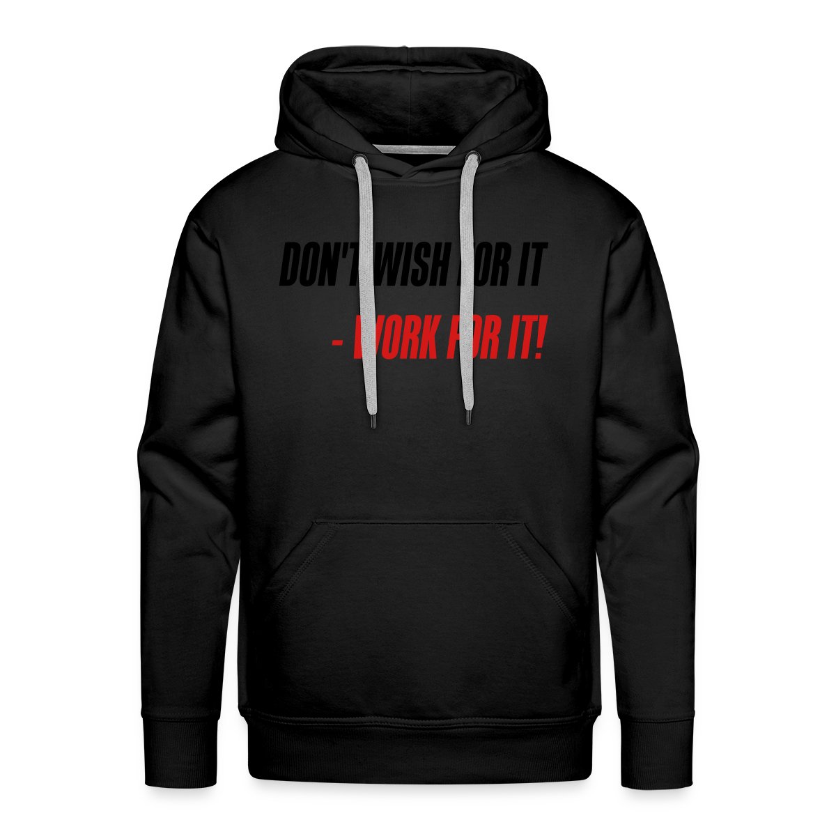 Don't wish for it - Work for it! - Men's Premium hoodie