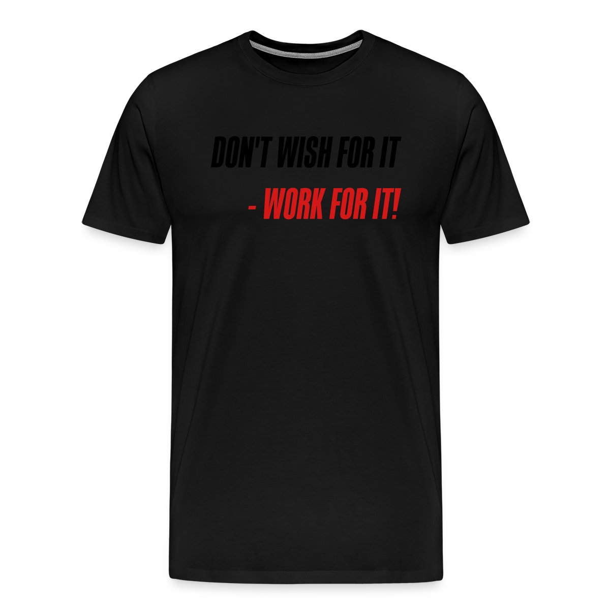 Don't wish for it - Work for it! - Men's Premium T-shirt