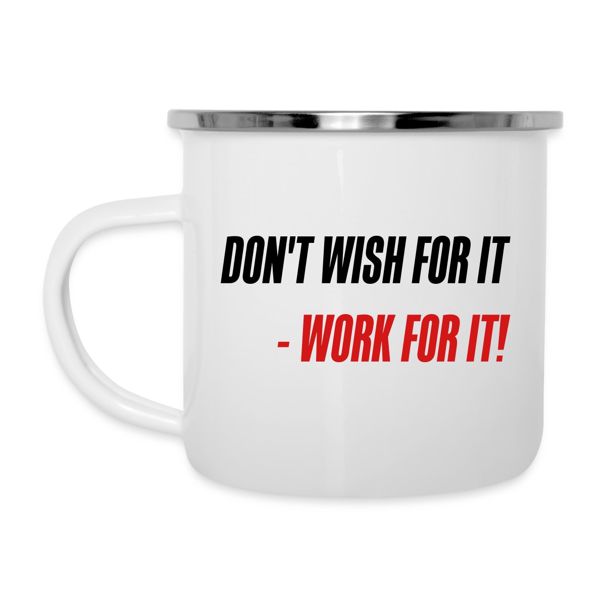 Don't wish for it - Work for it! - Undefined