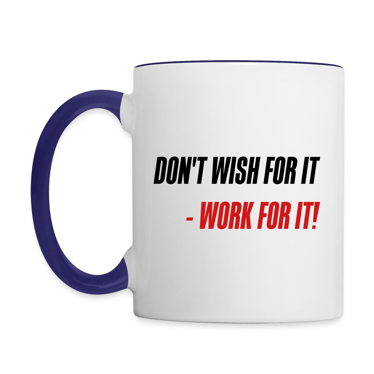 Don't wish for it - Work for it! - Undefined