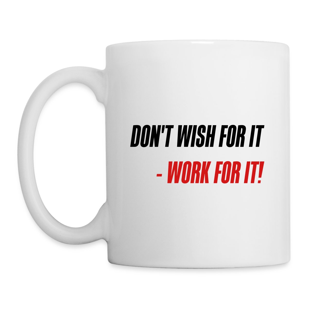 Don't wish for it - Work for it! - Undefined