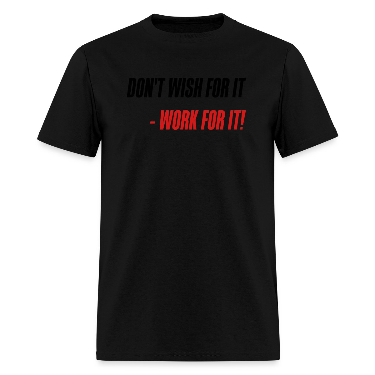Don't wish for it - Work for it! - Men's T-shirt