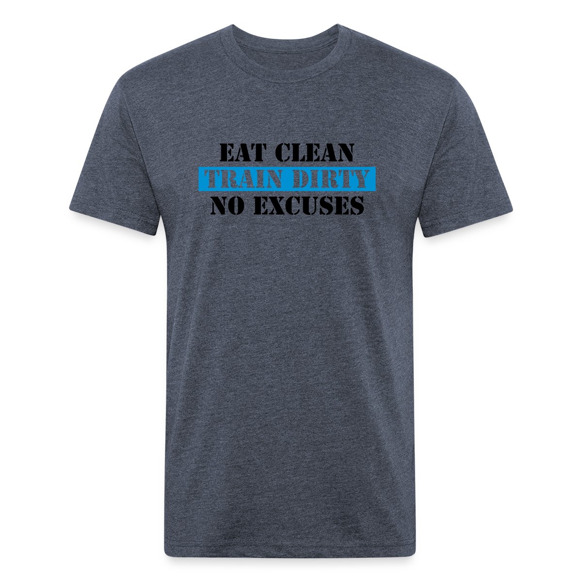 Eat clean train dirty no excuses - Men's Fitted T-shirt