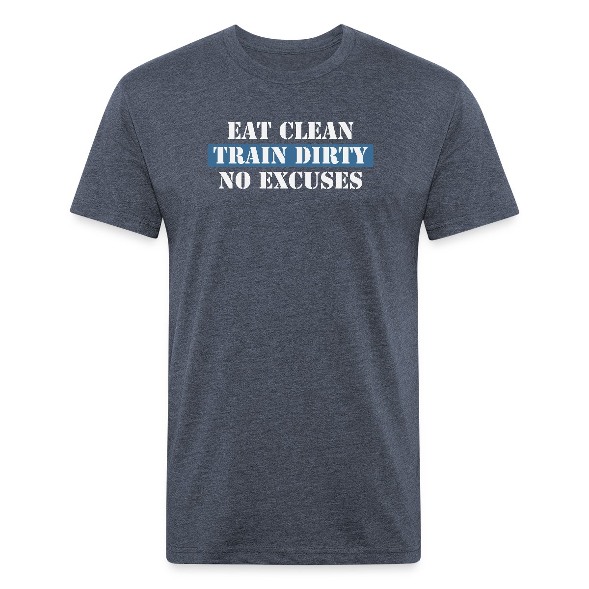 Eat Clean Train Dirty No Excuses - Men's Fitted T-shirt