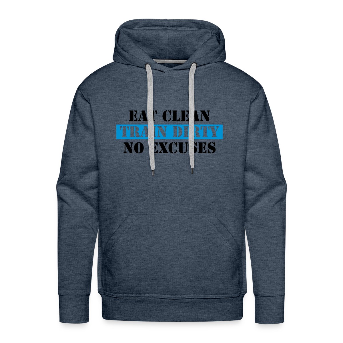Eat clean train dirty no excuses - Men's Premium hoodie