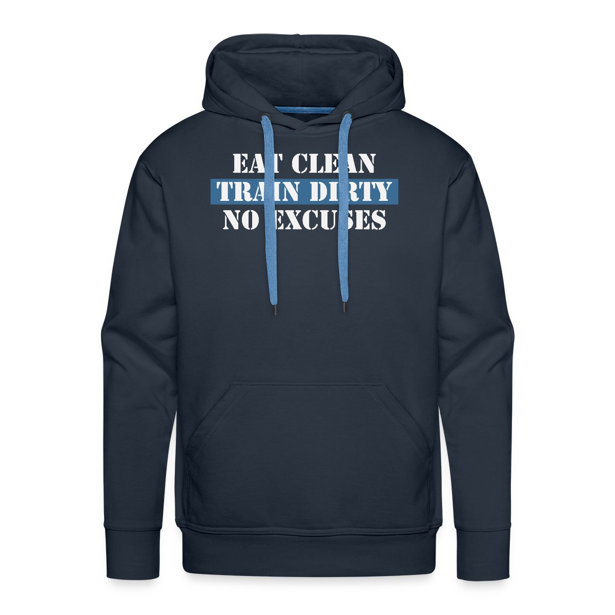 Eat Clean Train Dirty No Excuses - Men's Premium hoodie