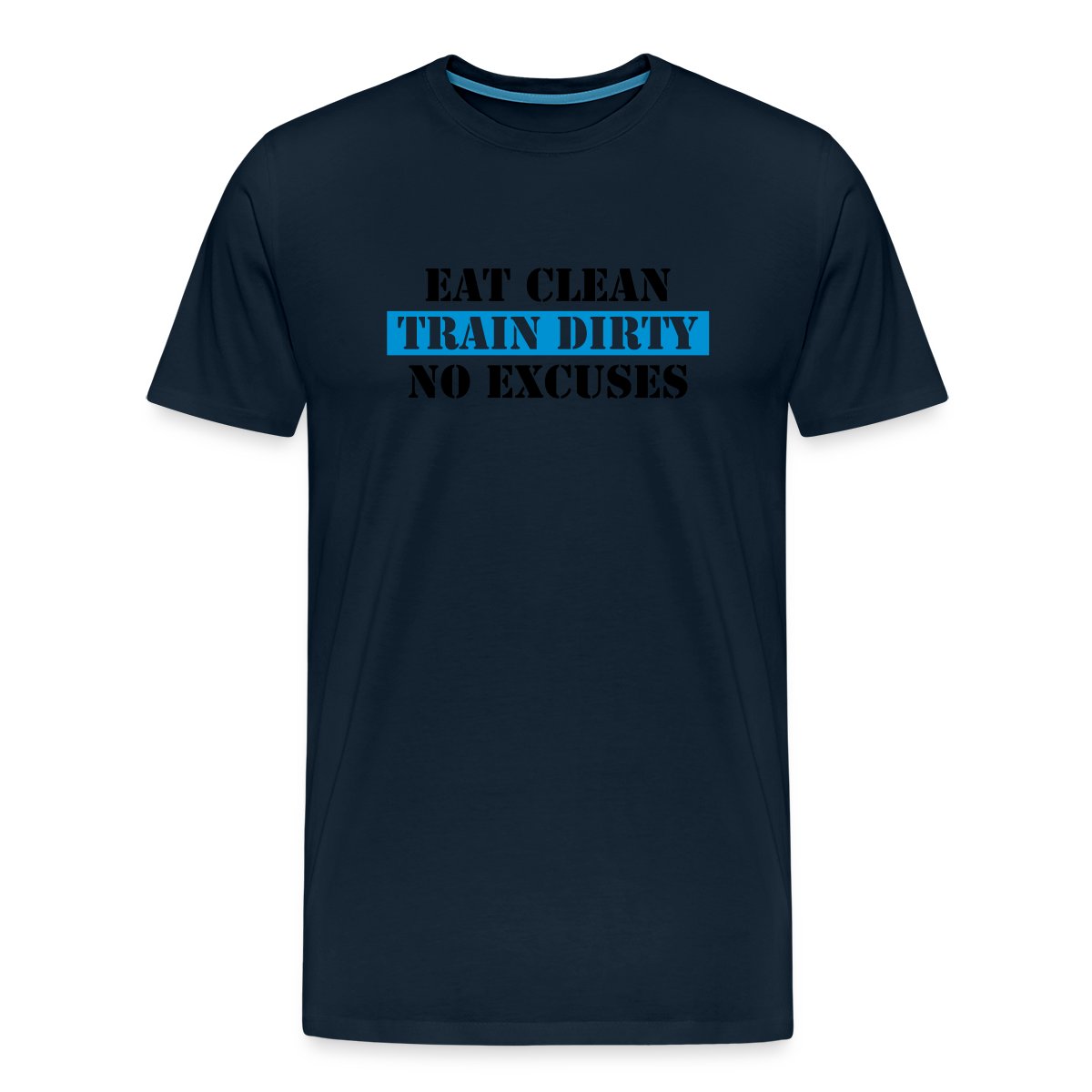 Eat clean train dirty no excuses - Men's Premium T-shirt